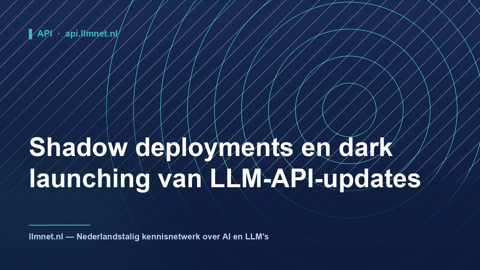Shadow deployments en dark launching van LLM-API-updates
